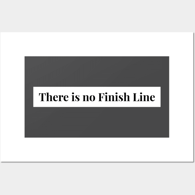 There is No Finish Line in Life! Keep Going Wall Art by Live.Life.Now